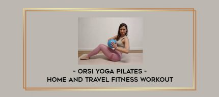 Orsi Yoga Pilates - Home and Travel Fitness Workout digital courses