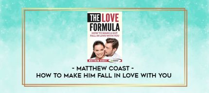 Matthew Coast - How to Make Him Fall in Love with You digital courses