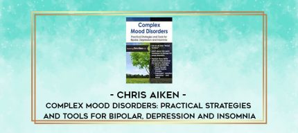 Chris Aiken - Complex Mood Disorders: Practical Strategies and Tools for Bipolar