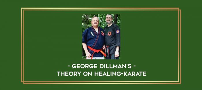 George DIllman's Theory on Healing-Karate Online courses